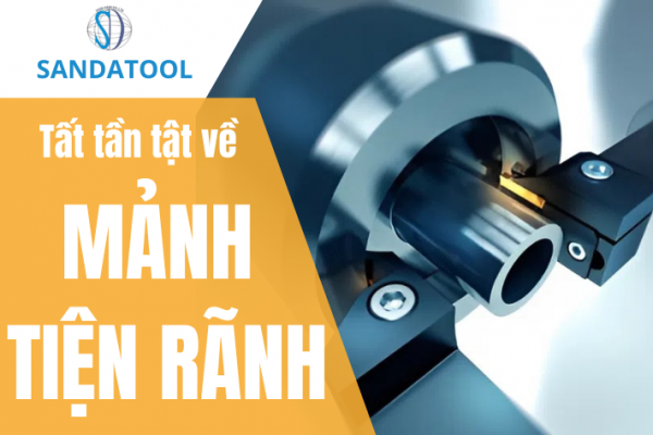 Dao tiện rãnh: Định nghĩa, phân loại và hướng dẫn lựa chọn